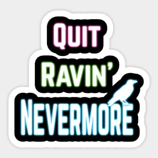 Quit Ravin' Nevermore Sticker